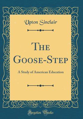 The Goose-step: A Study of American Education